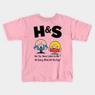 HS -  She You Never Listen to Me Him Sorry What Did You Say Kids T-Shirt